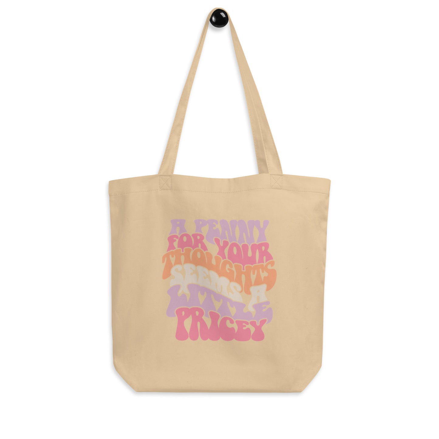 A Penny For Your Thoughts Seems A Little Pricey - Eco Tote Bag