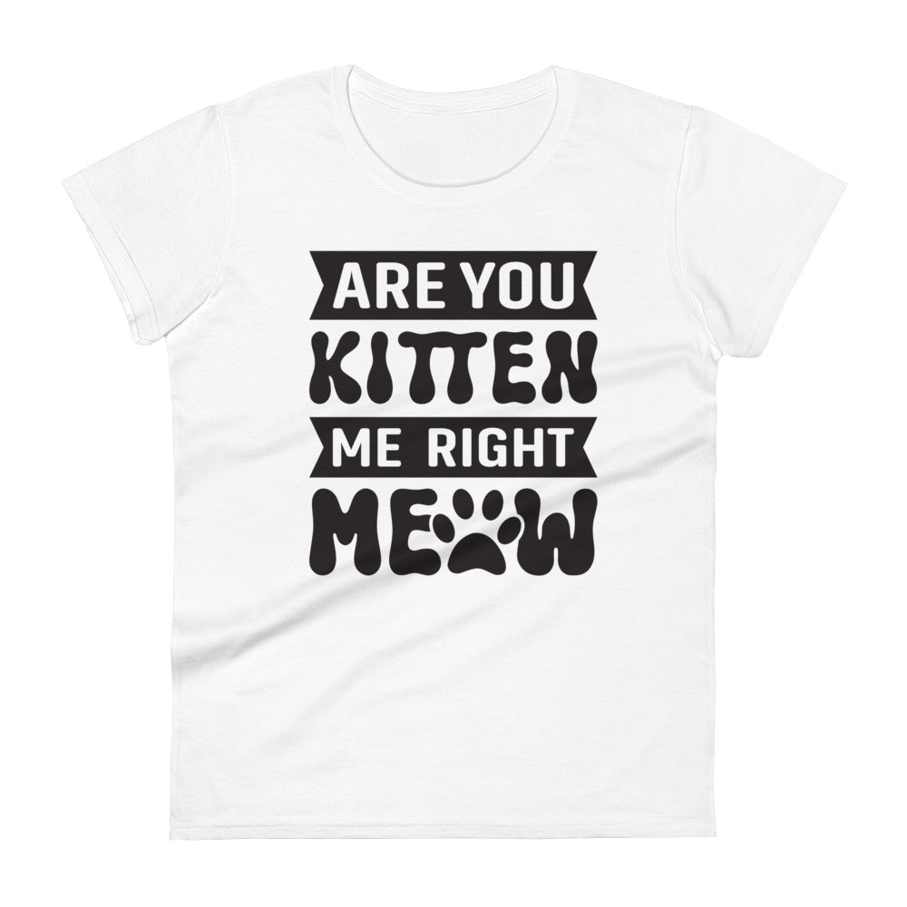 Are You Kitten Me Right Meow - Women's short sleeve t-shirt
