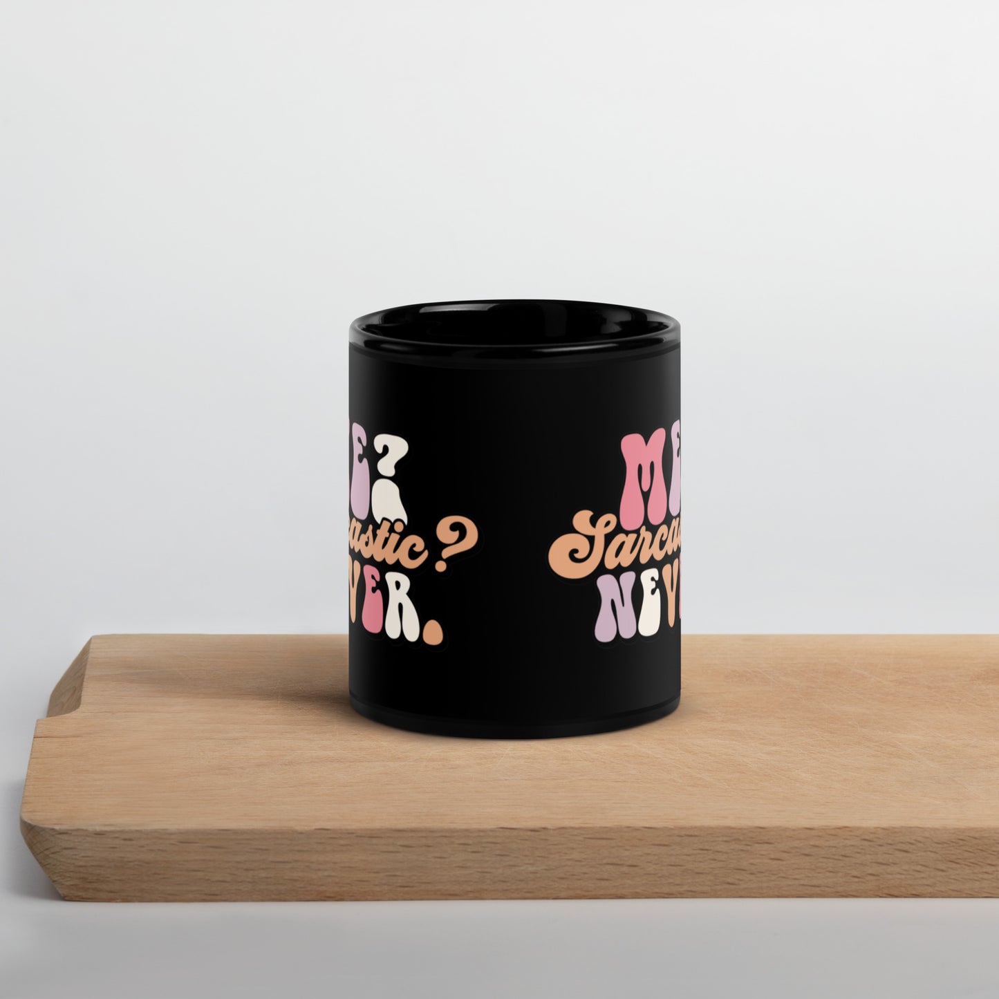 Me Sarcastic? Never - Black Glossy Mug