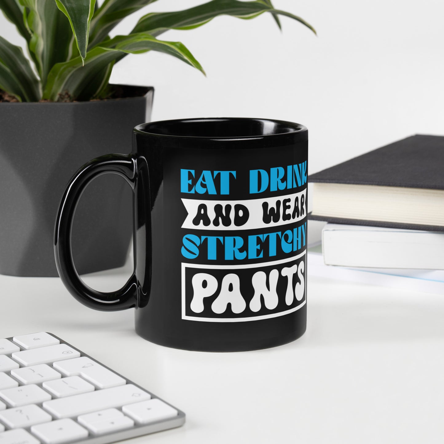 Eat Drink And Wear Stretchy Pants - Black Glossy Mug