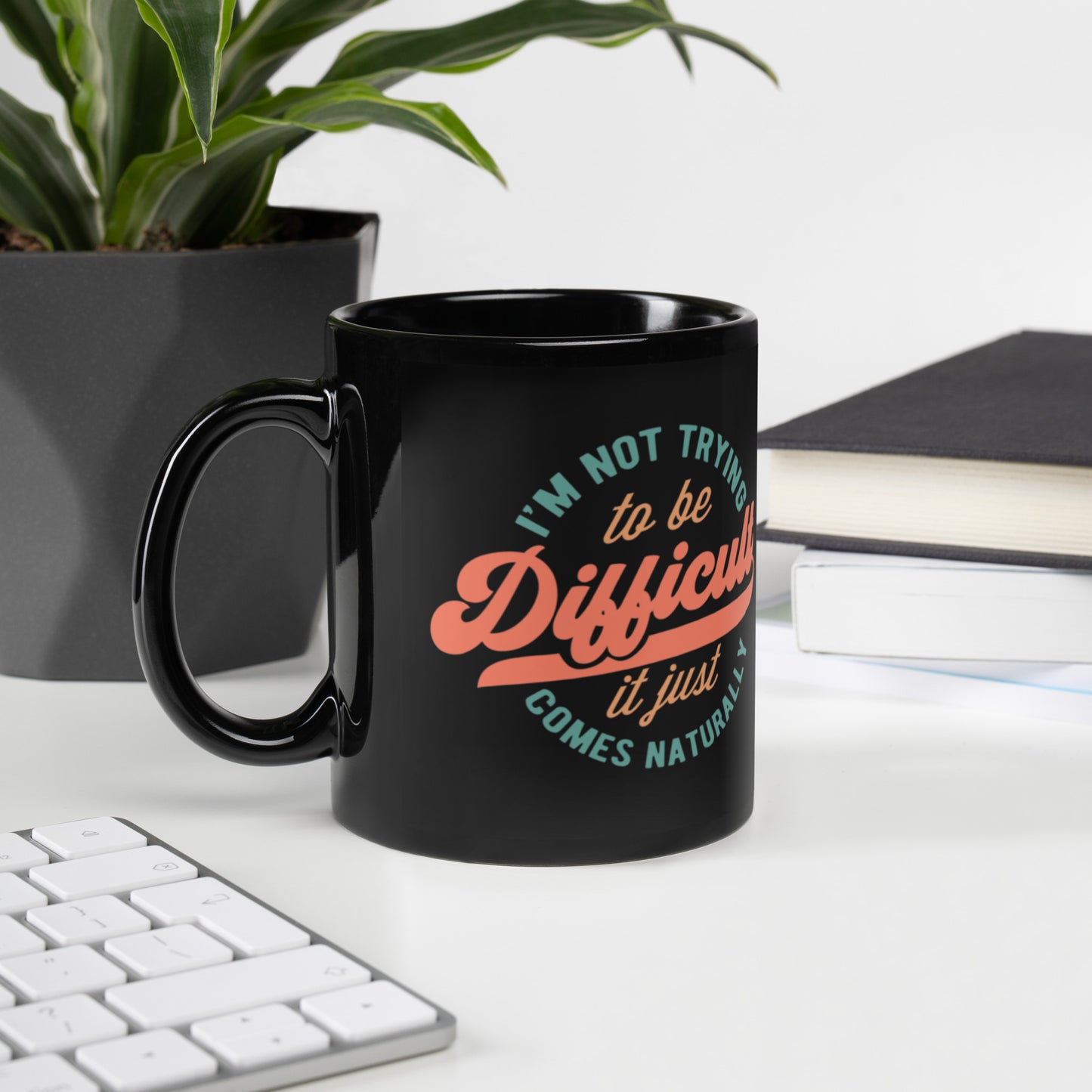 I'm Not Trying To Be Difficult - Black Glossy Mug