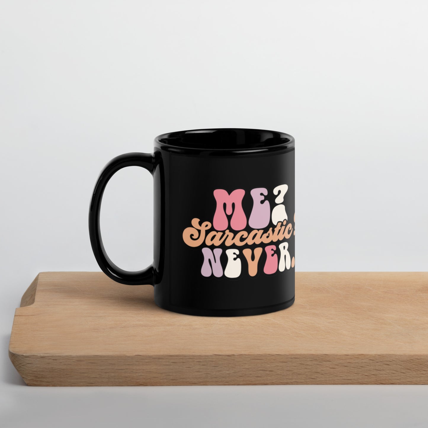 Me Sarcastic? Never - Black Glossy Mug