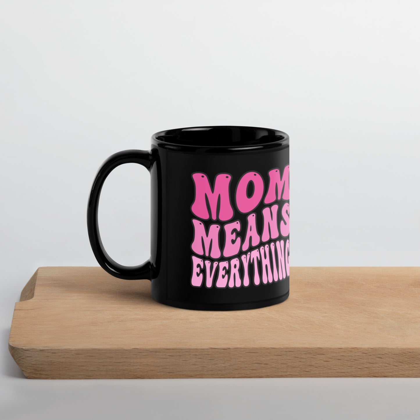 Mom Means Everything - Black Glossy Mug