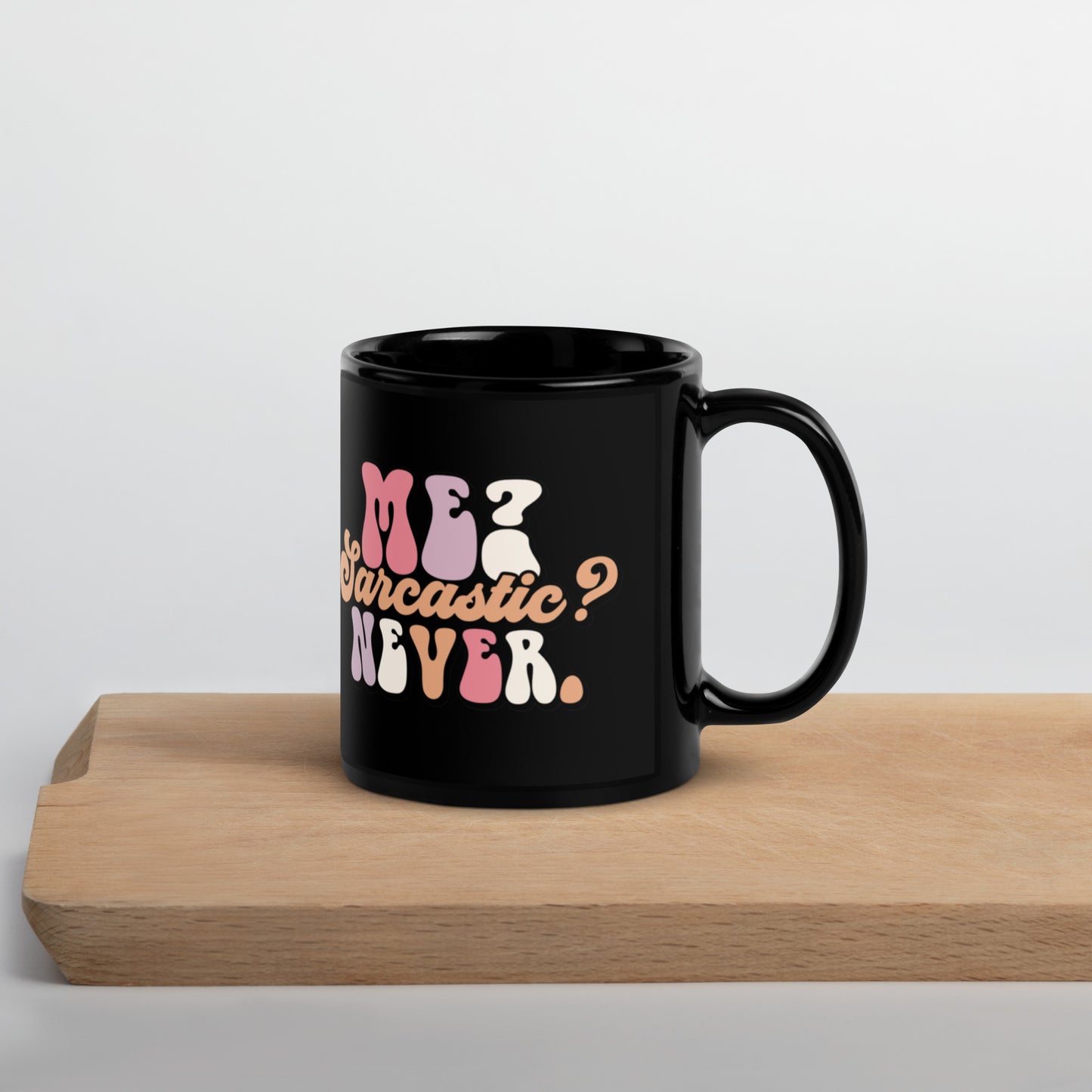 Me Sarcastic? Never - Black Glossy Mug