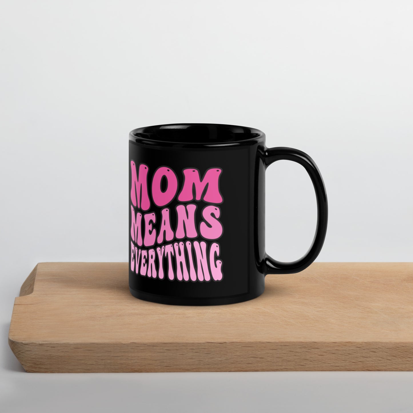 Mom Means Everything - Black Glossy Mug