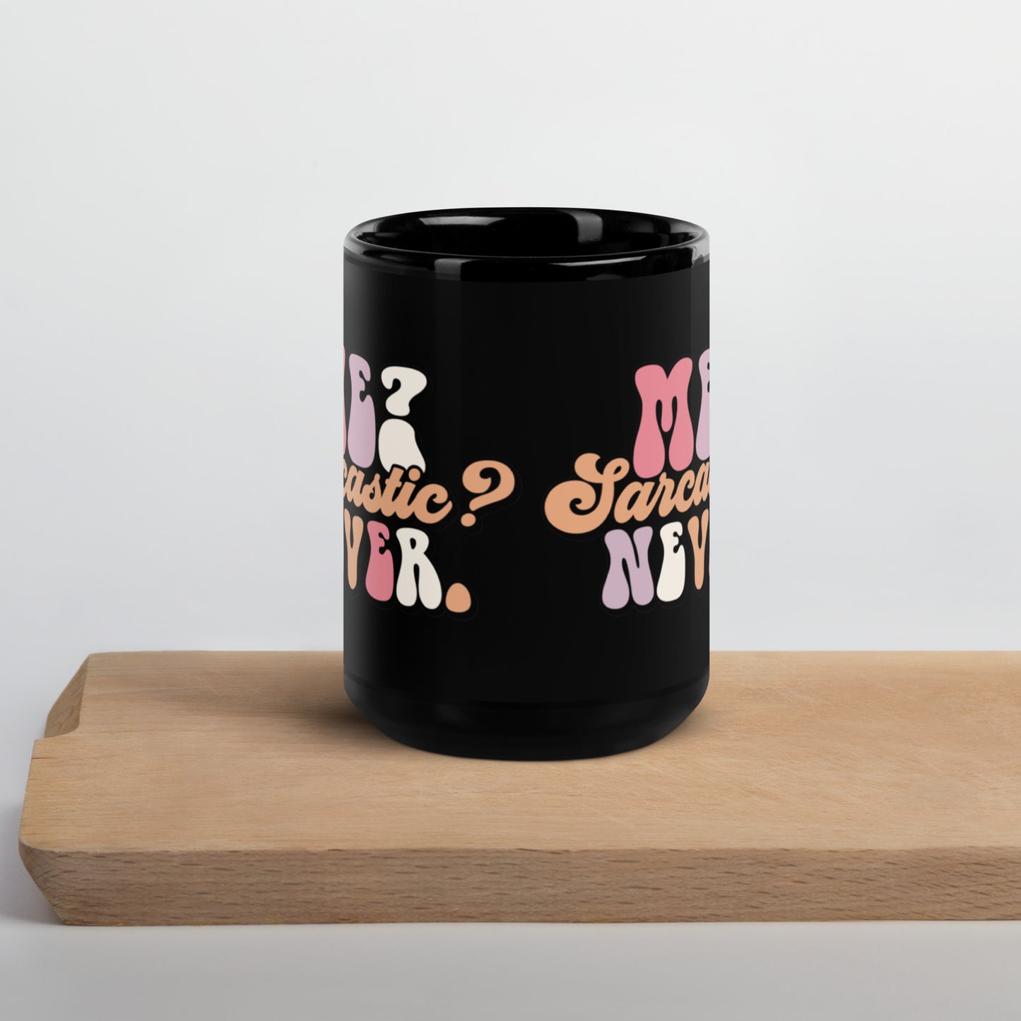 Me Sarcastic? Never - Black Glossy Mug