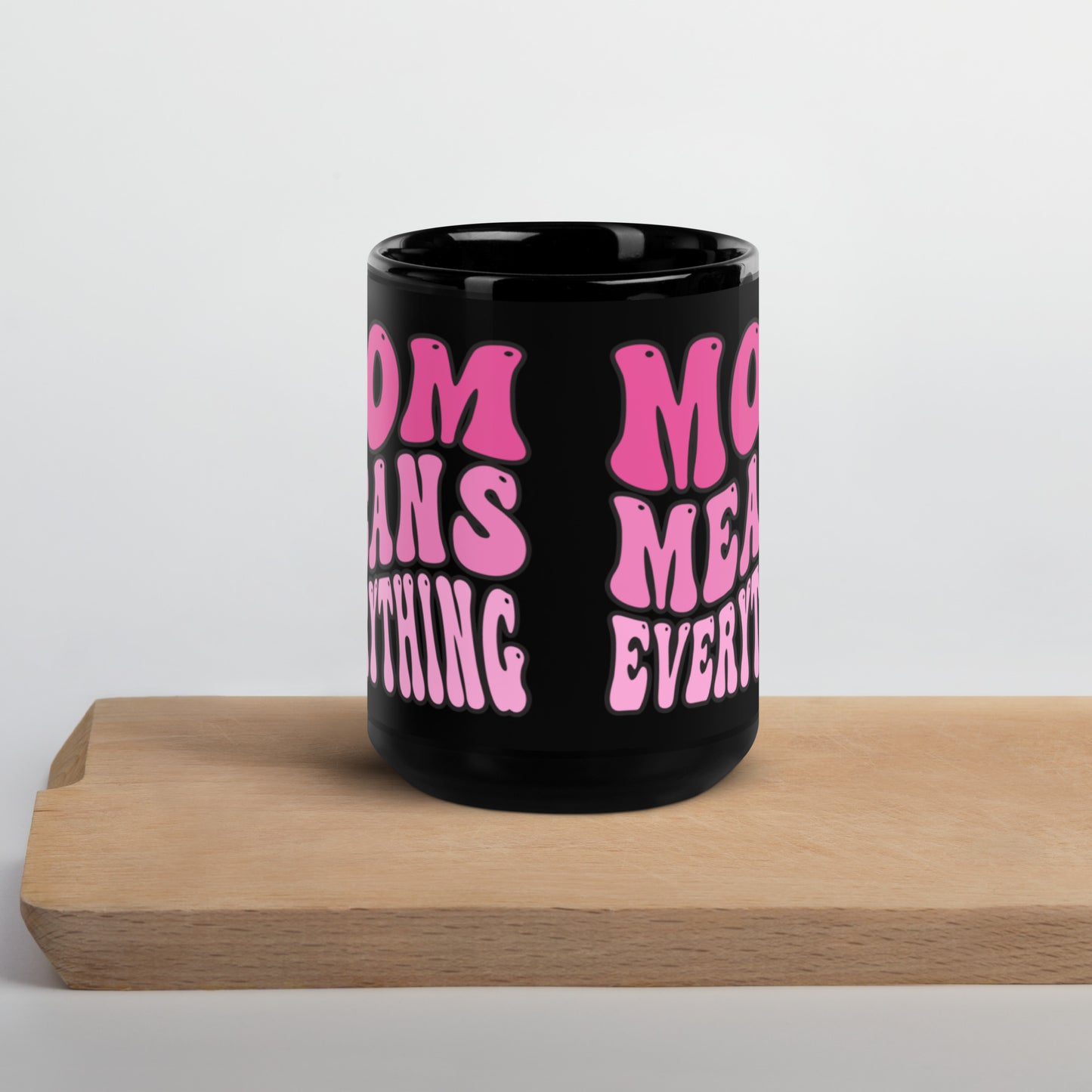 Mom Means Everything - Black Glossy Mug