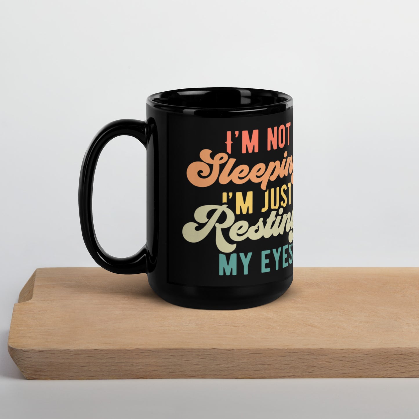 I'm Just Resting My Eyes - Black Glossy Mug