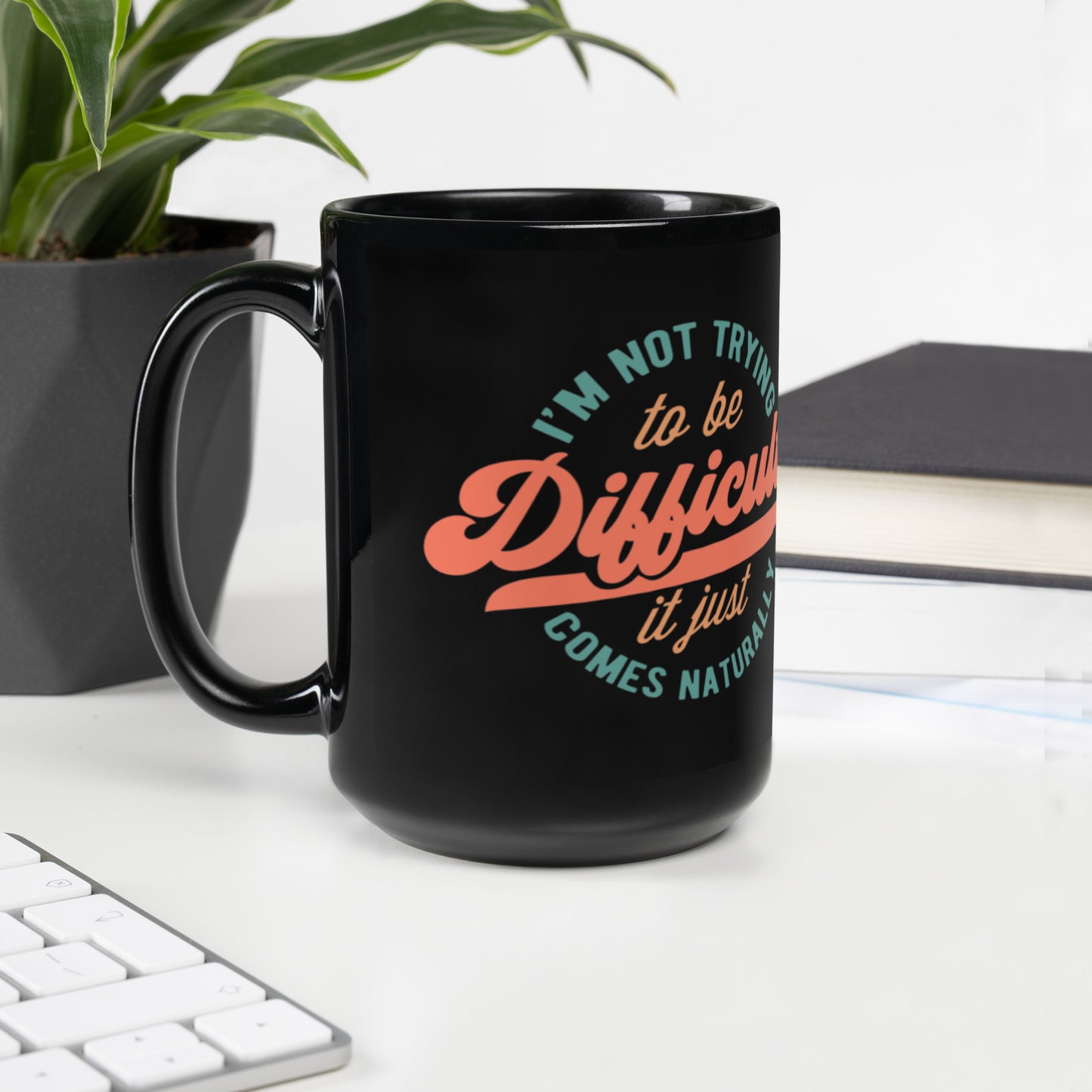 I'm Not Trying To Be Difficult - Black Glossy Mug