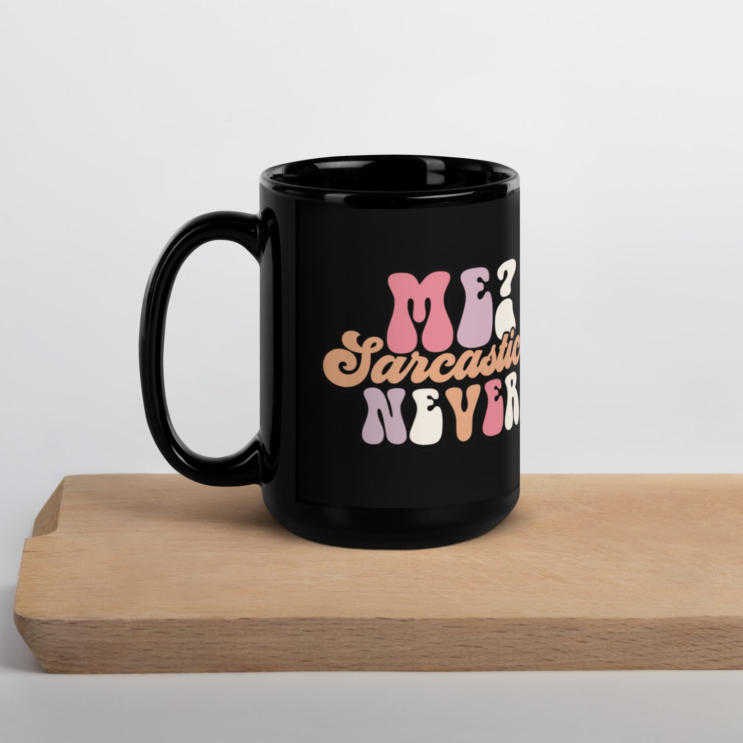 Me Sarcastic? Never - Black Glossy Mug