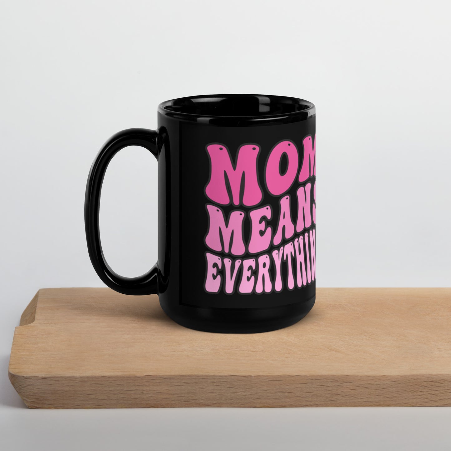 Mom Means Everything - Black Glossy Mug