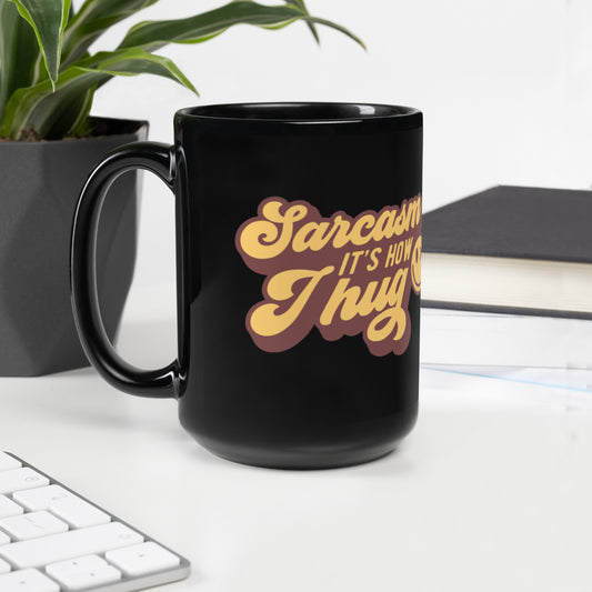 Sarcasm, It's How Thug - Black Glossy Mug