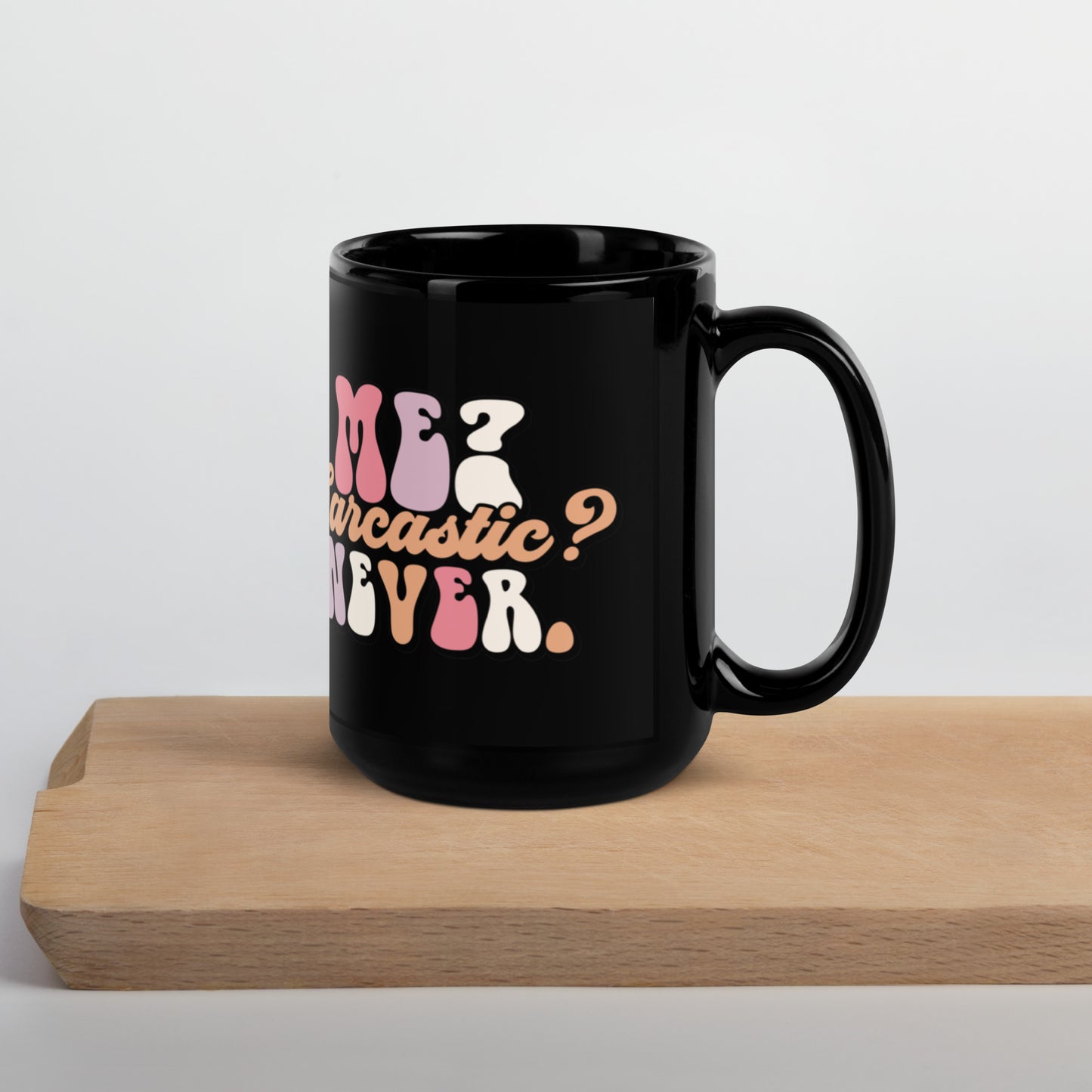 Me Sarcastic? Never - Black Glossy Mug