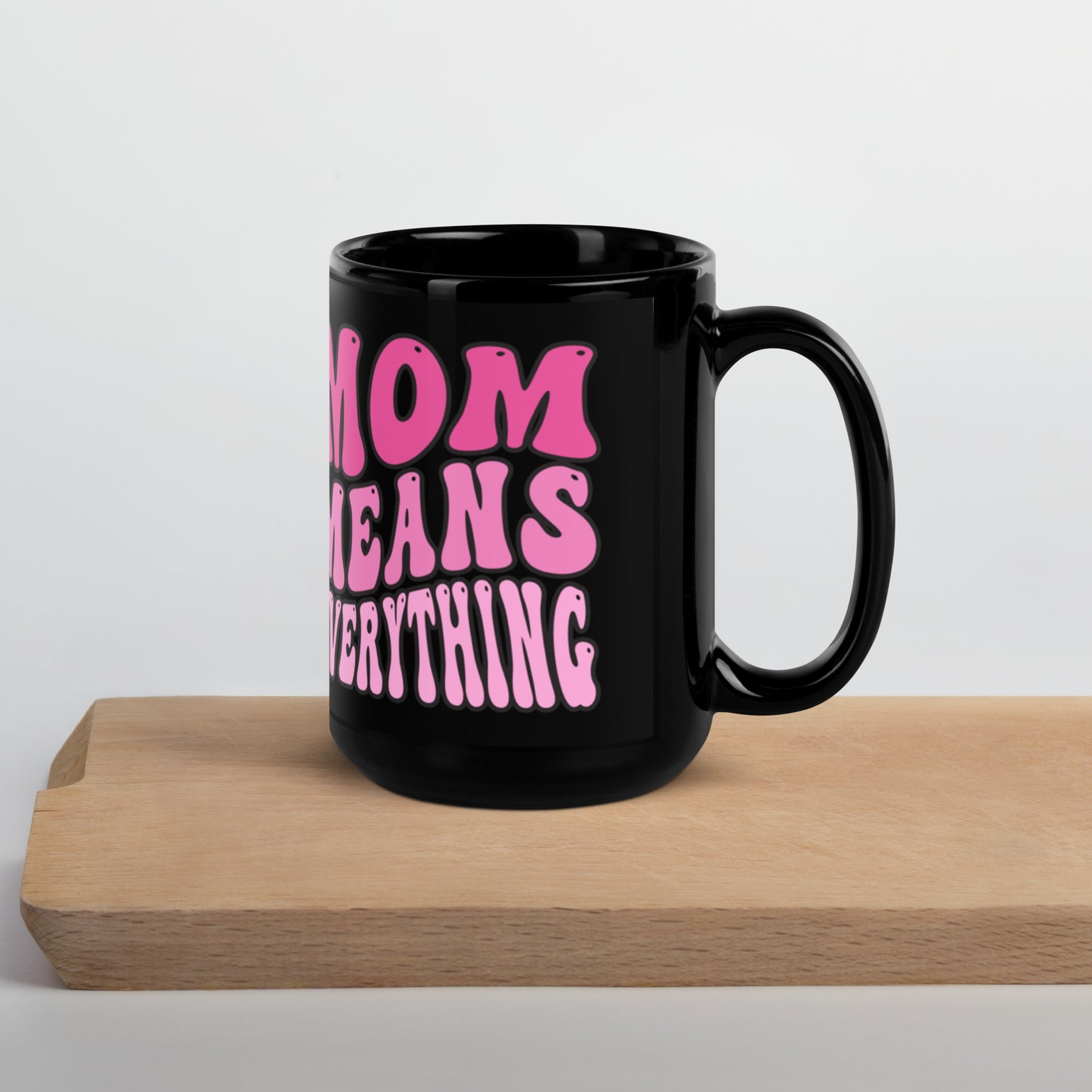 Mom Means Everything - Black Glossy Mug