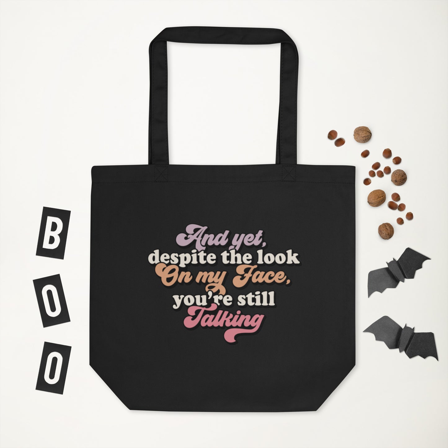 And Yet Despite The Look On My Face, You're Still Talking - Eco Tote Bag