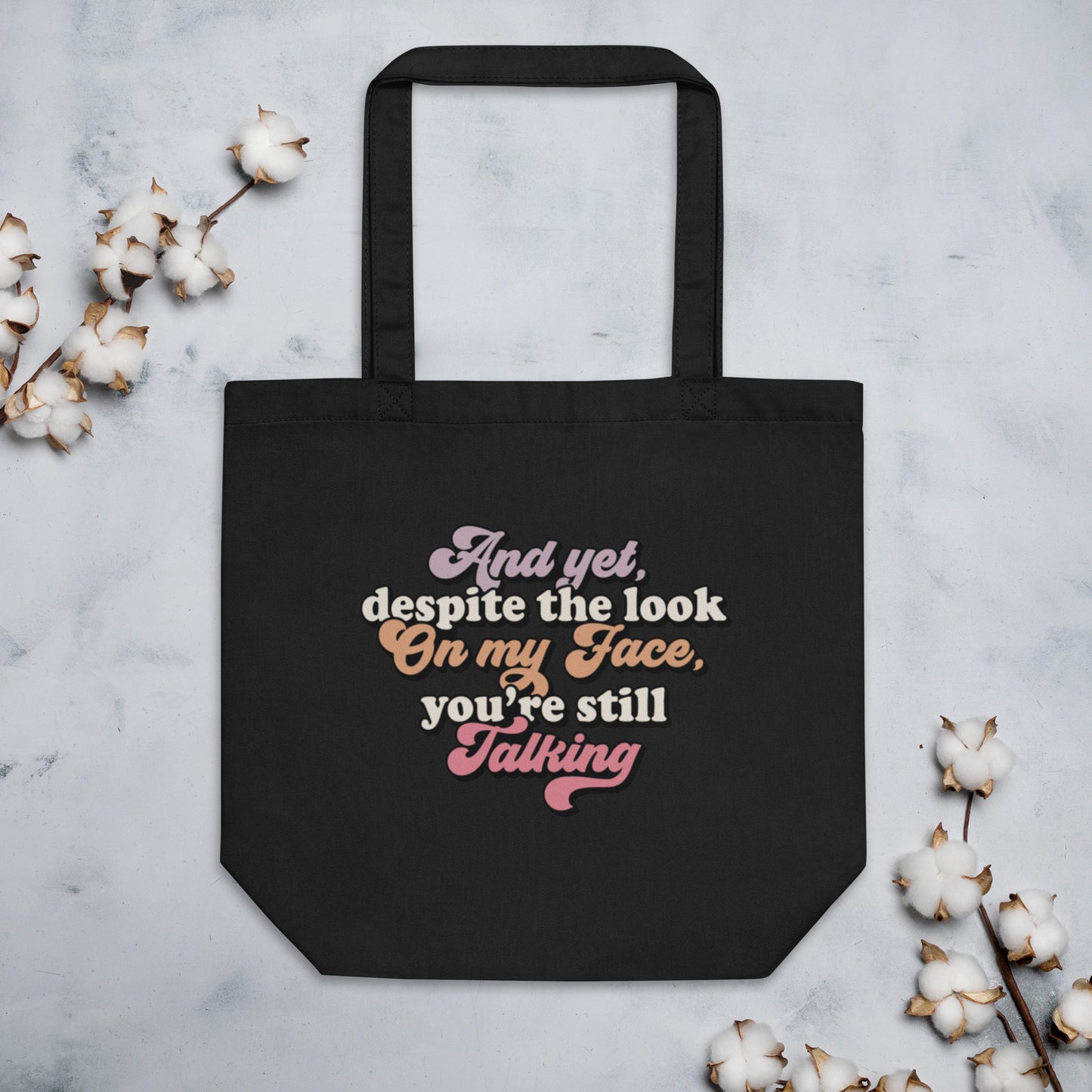 And Yet Despite The Look On My Face, You're Still Talking - Eco Tote Bag