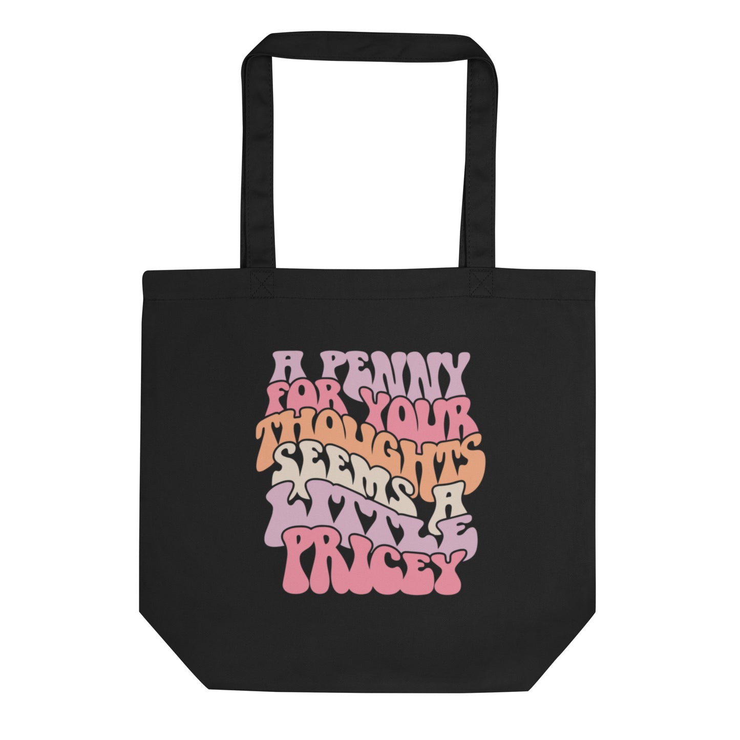 A Penny For Your Thoughts Seems A Little Pricey - Eco Tote Bag