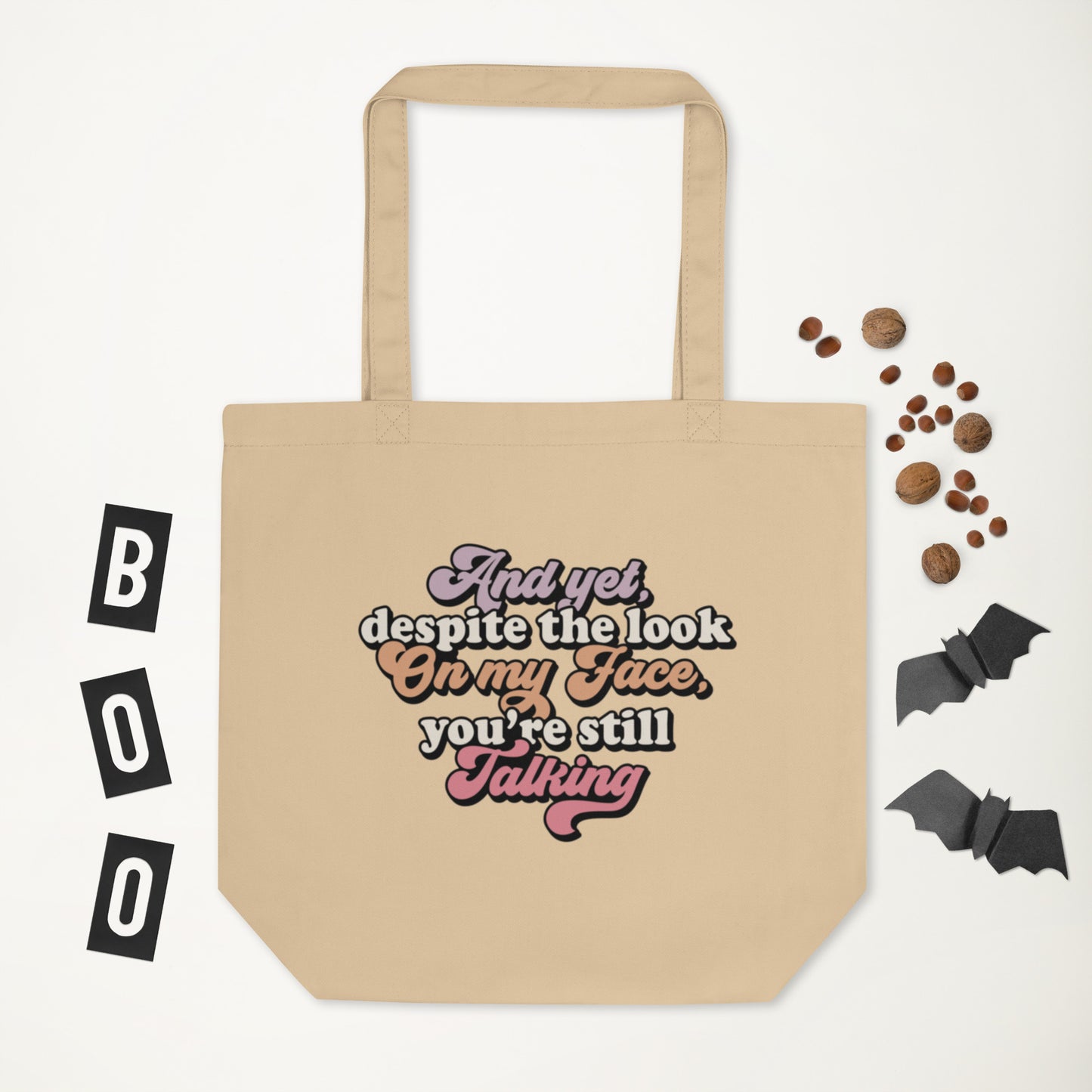 And Yet Despite The Look On My Face, You're Still Talking - Eco Tote Bag