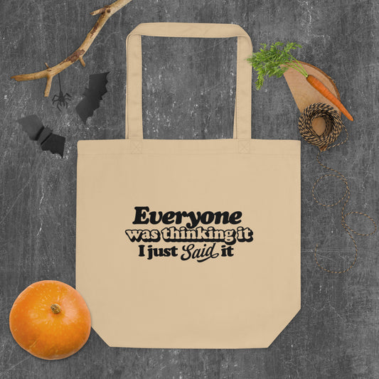 Everyone Was Thinking It I Just Said It - Eco Tote Bag