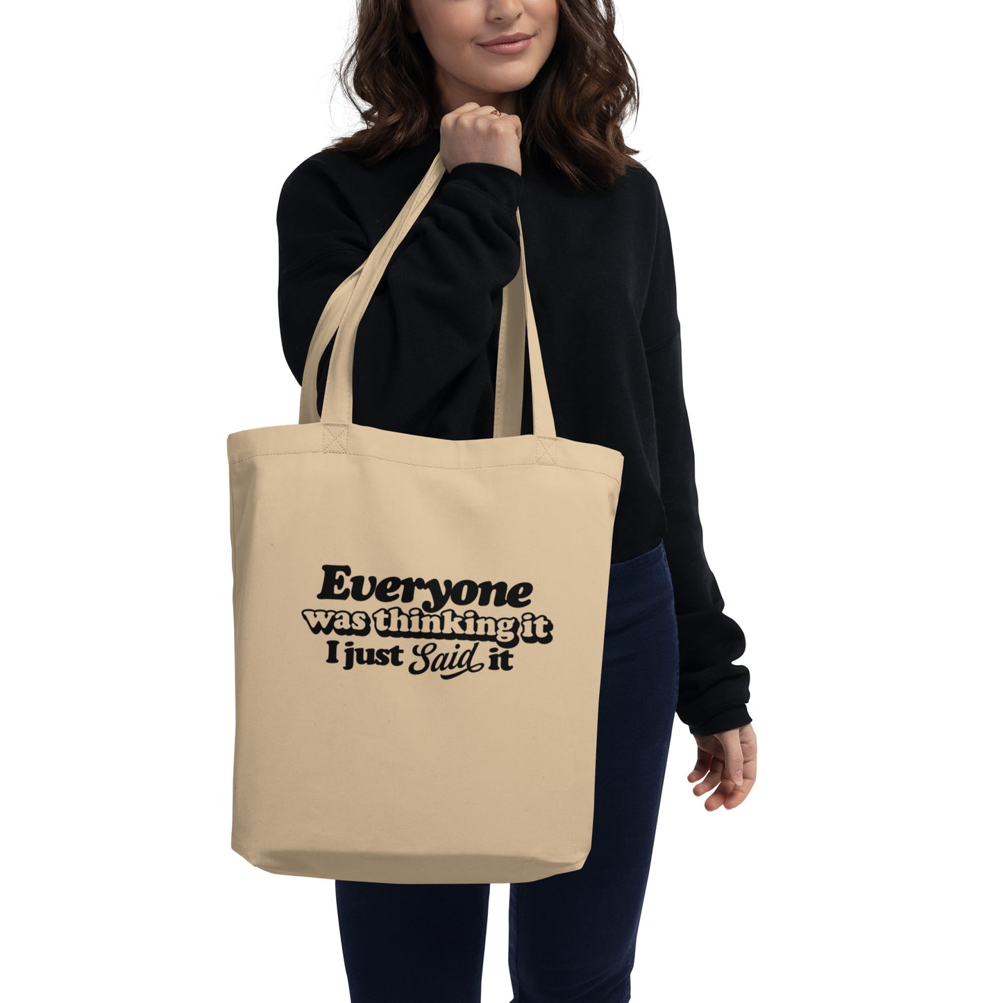 Everyone Was Thinking It I Just Said It - Eco Tote Bag