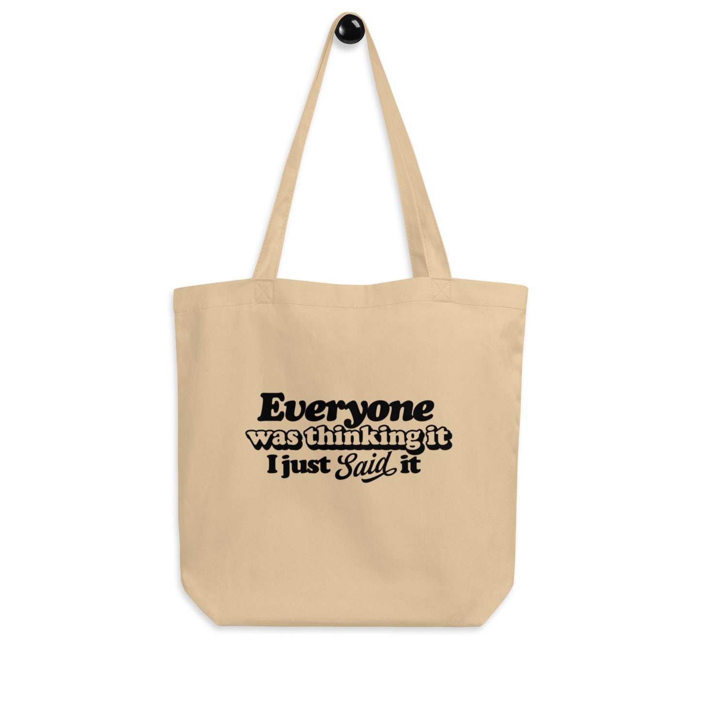 Everyone Was Thinking It I Just Said It - Eco Tote Bag