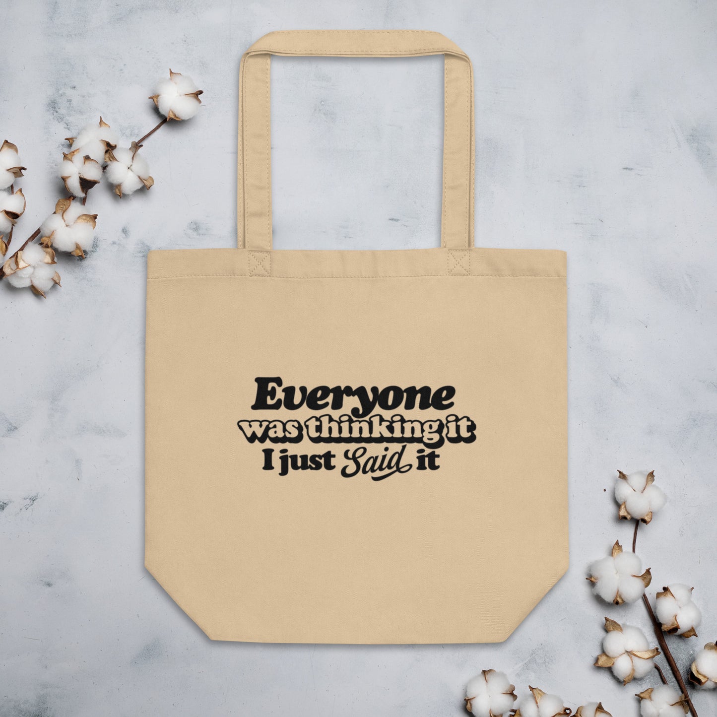 Everyone Was Thinking It I Just Said It - Eco Tote Bag