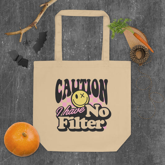 Caution I Have No Filter - Eco Tote Bag