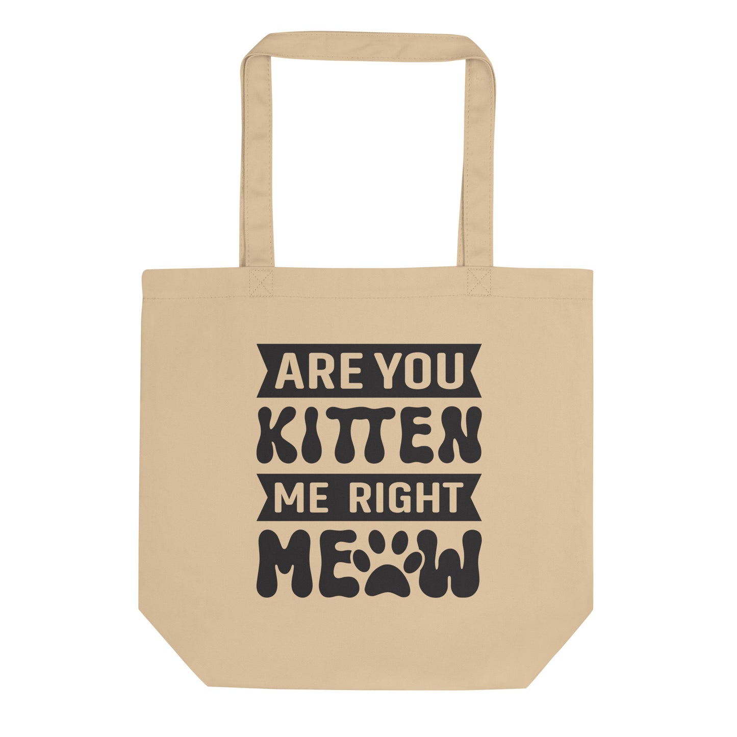 Are You Kitten Me Right Meow - Eco Tote Bag