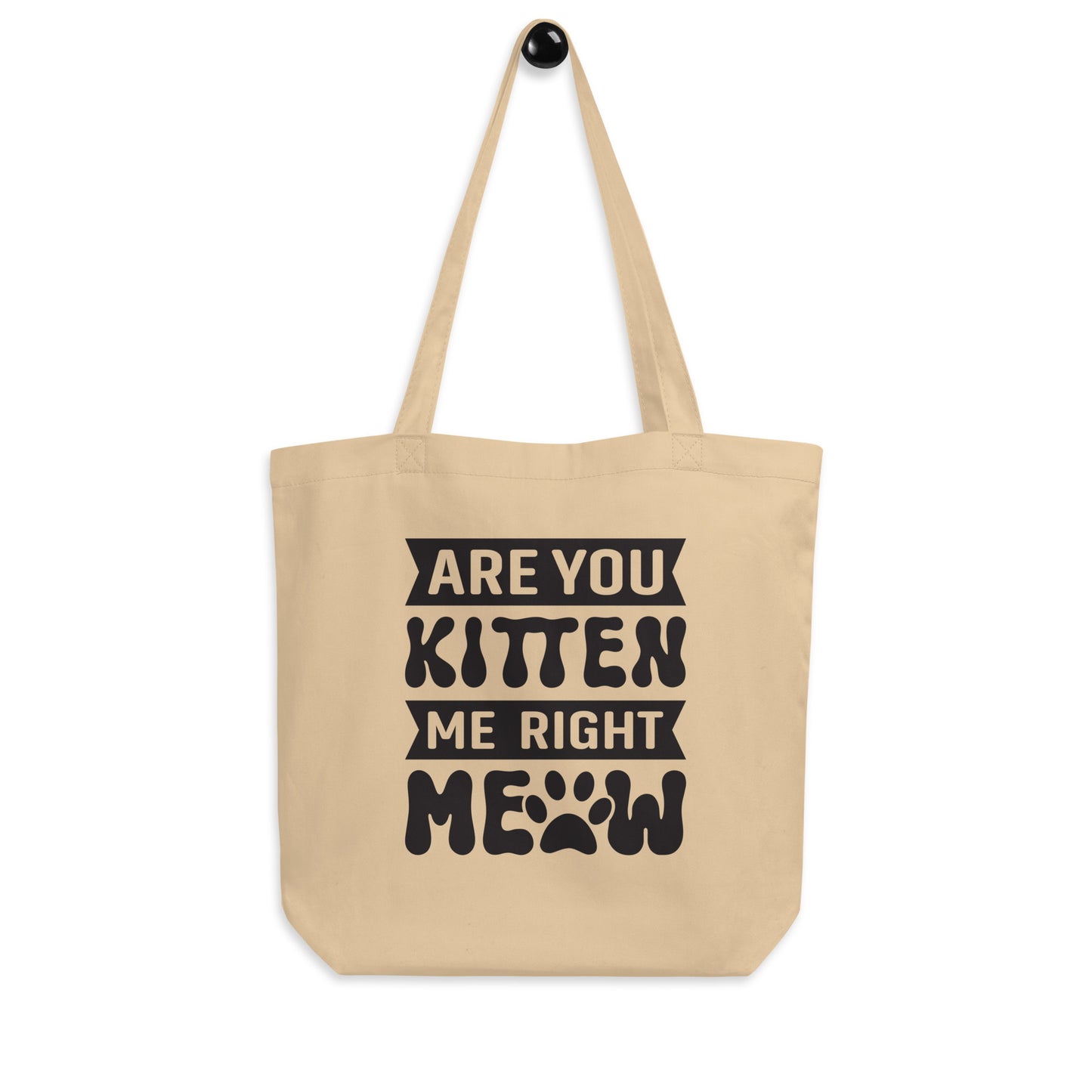 Are You Kitten Me Right Meow - Eco Tote Bag