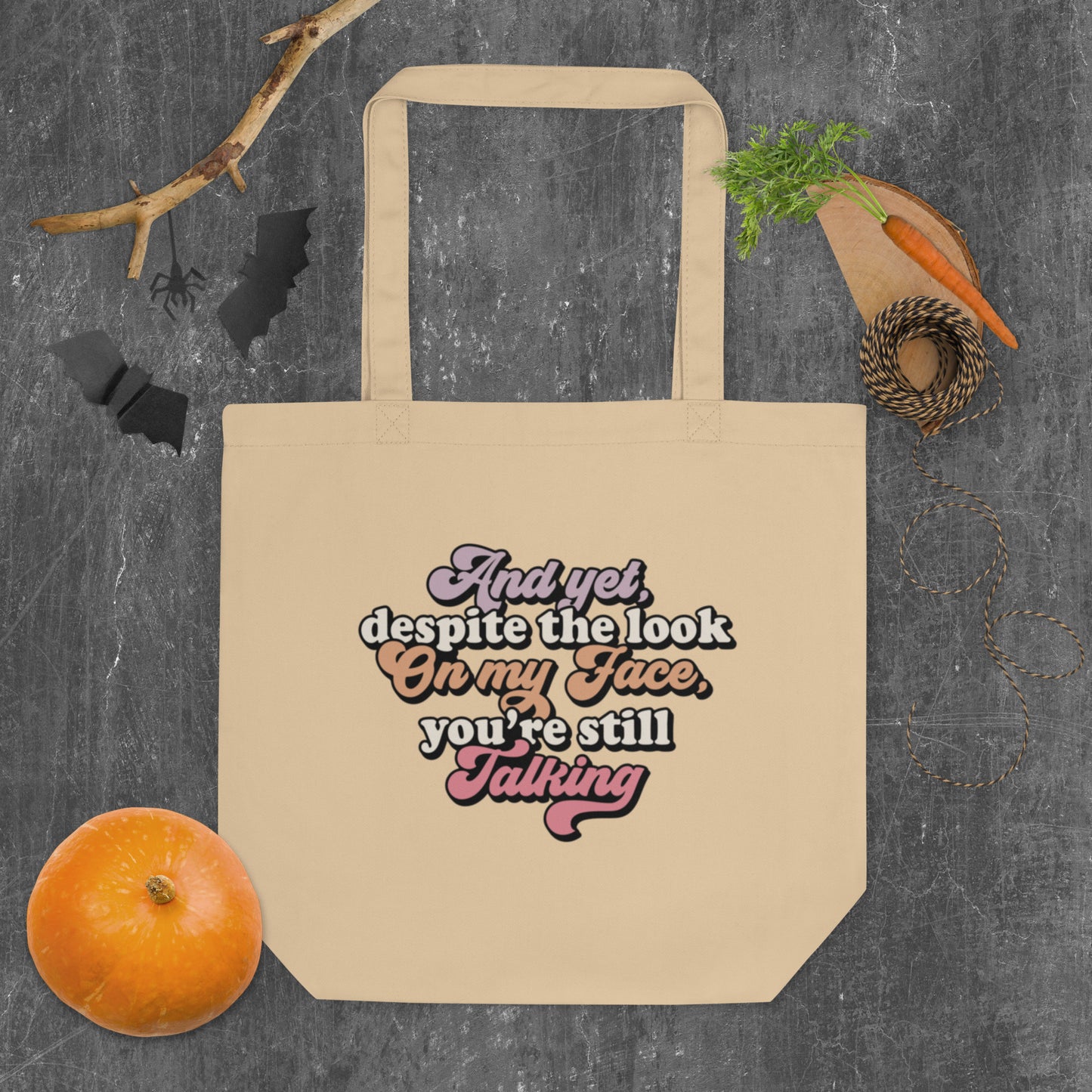 And Yet Despite The Look On My Face, You're Still Talking - Eco Tote Bag