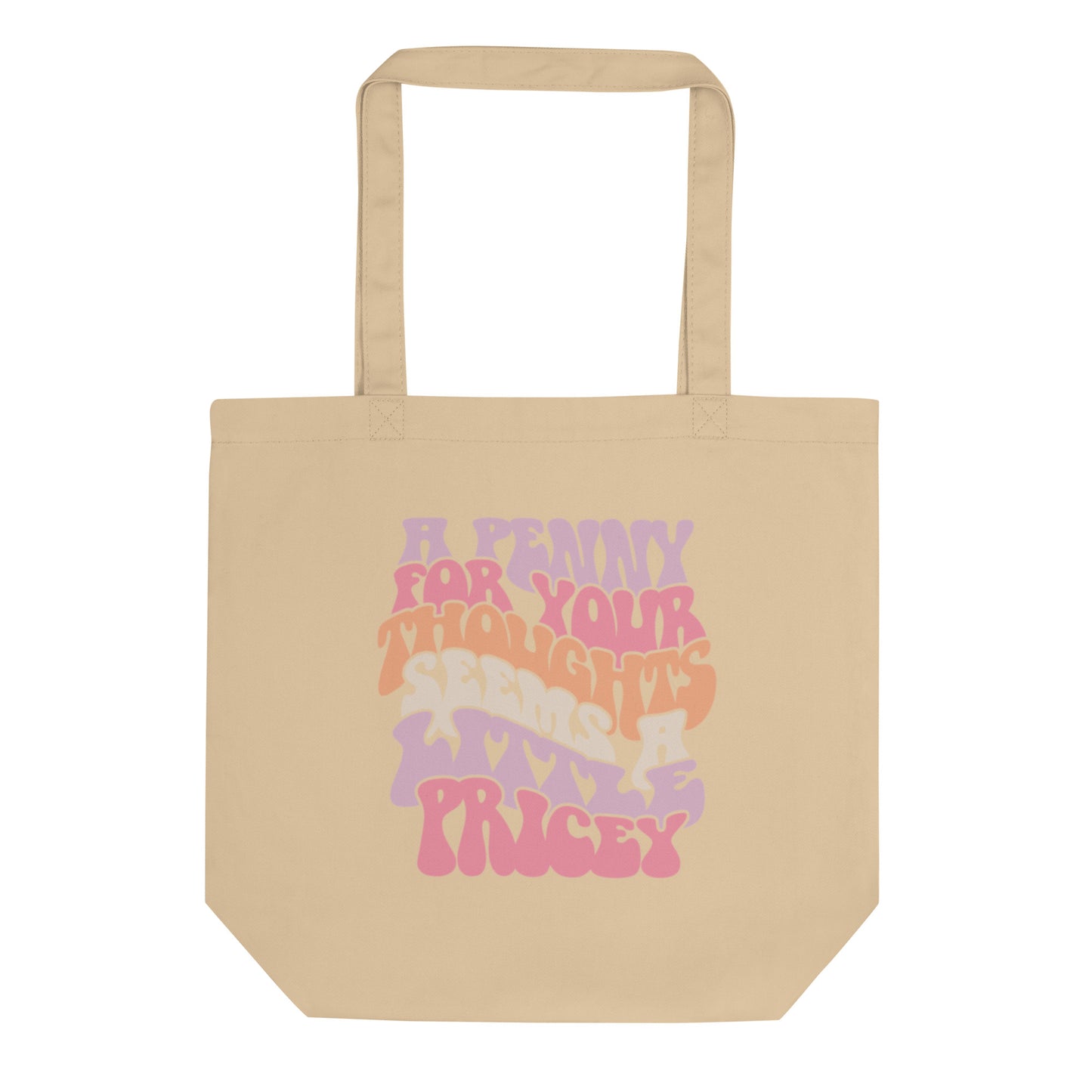 A Penny For Your Thoughts Seems A Little Pricey - Eco Tote Bag