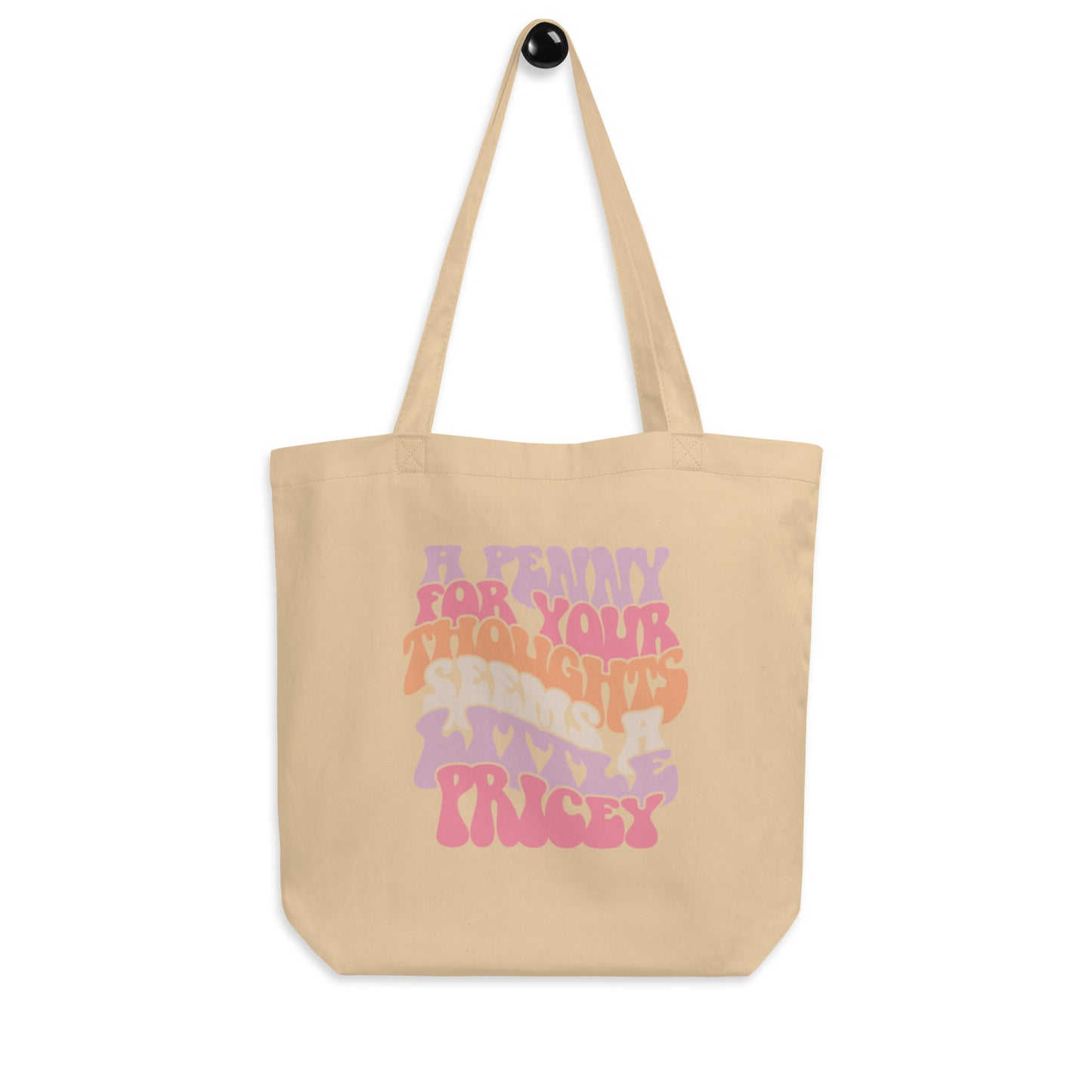 A Penny For Your Thoughts Seems A Little Pricey - Eco Tote Bag