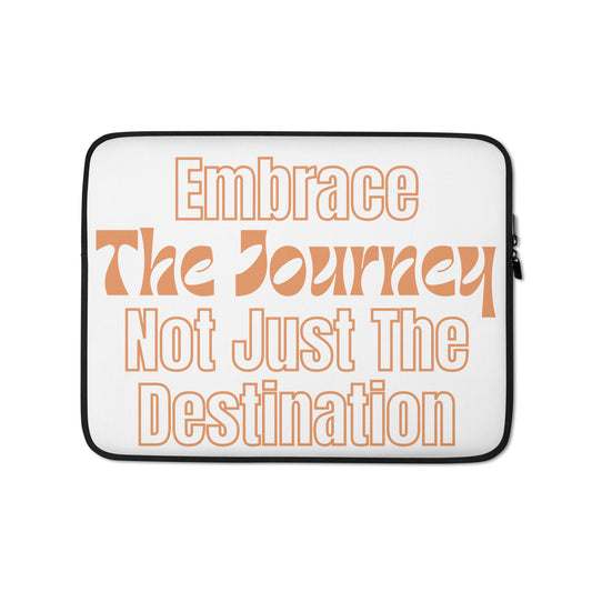 Embrace-The-Journey-Not-Just-The-Destination - Laptop Sleeve