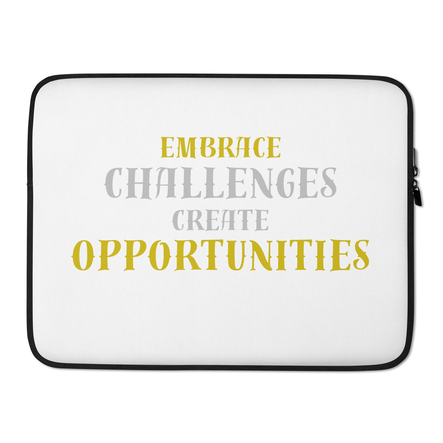 Embrace-Challenge-Create-Opportunities - Laptop Sleeve