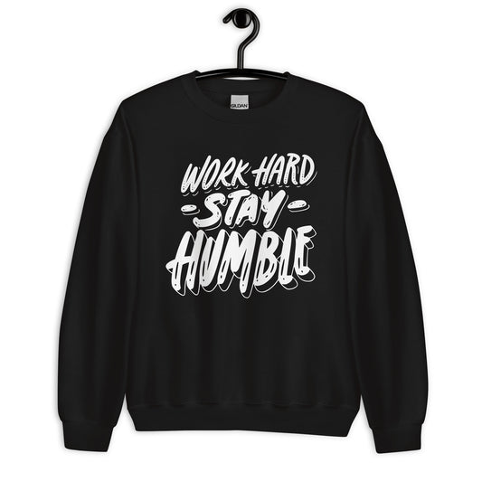 Work Hard Stay humble - Unisex Sweatshirt