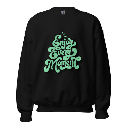 Enjoy Every Moment - Unisex Sweatshirt