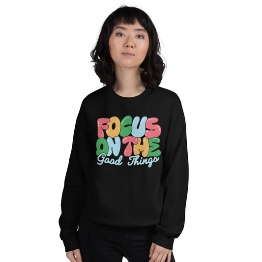 Focus On The Good Things - Unisex Sweatshirt