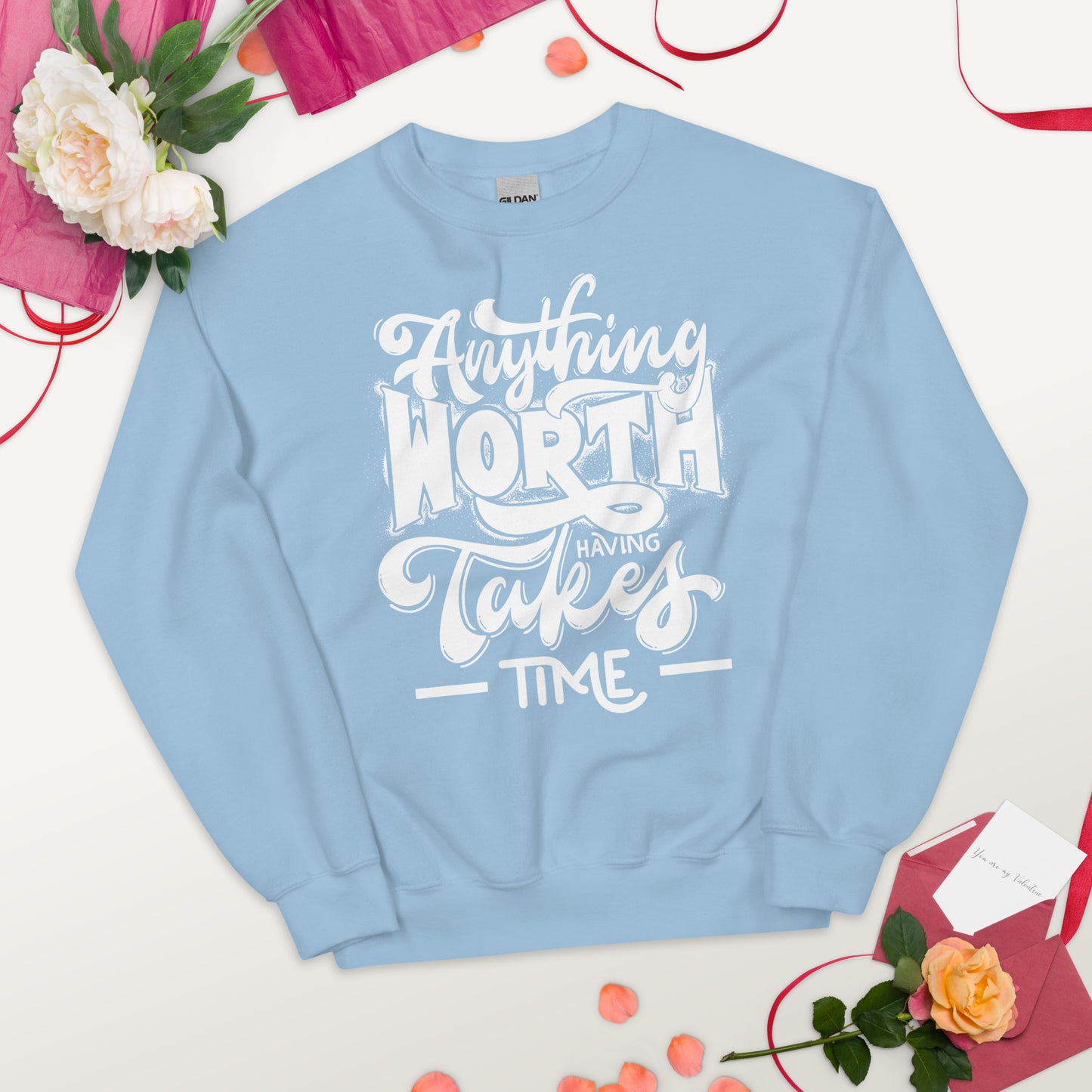 Anything Worth Having Takes Time - Unisex Sweatshirt