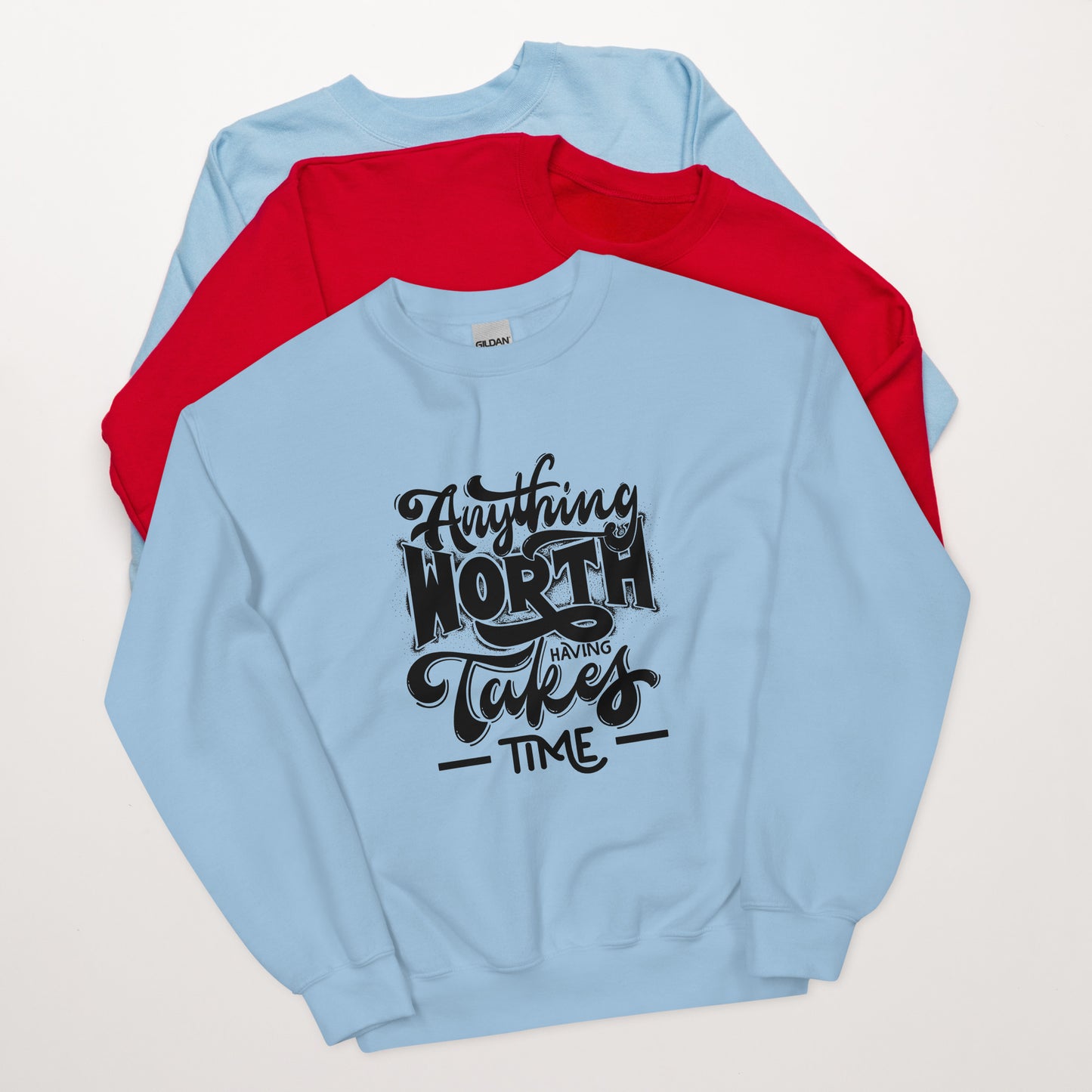 Anything Worth Having Takes Time - Unisex Sweatshirt