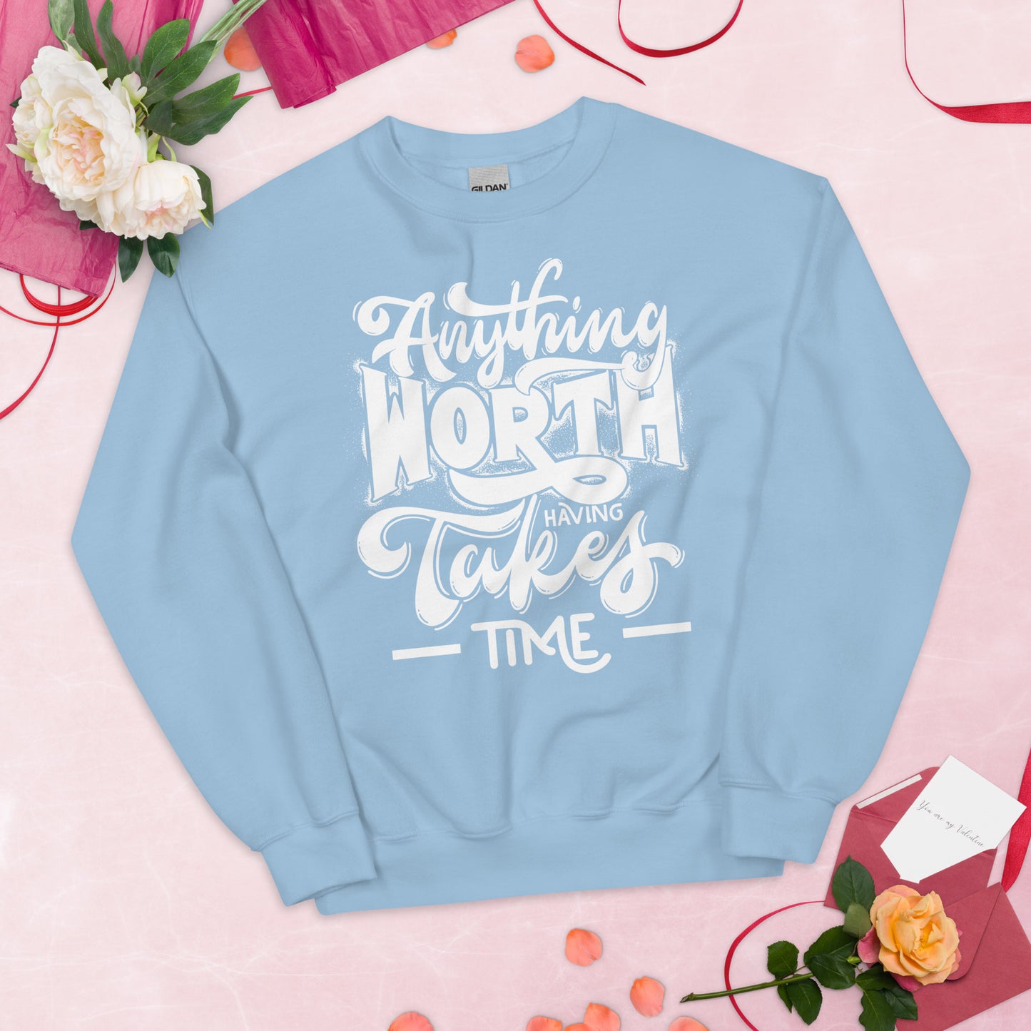 Anything Worth Having Takes Time - Unisex Sweatshirt