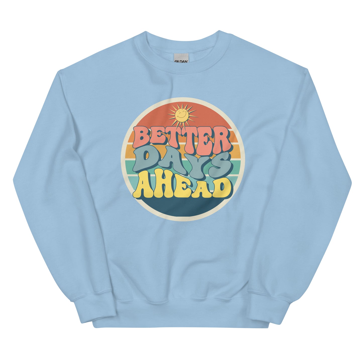 Better Days Ahead - Unisex Sweatshirt