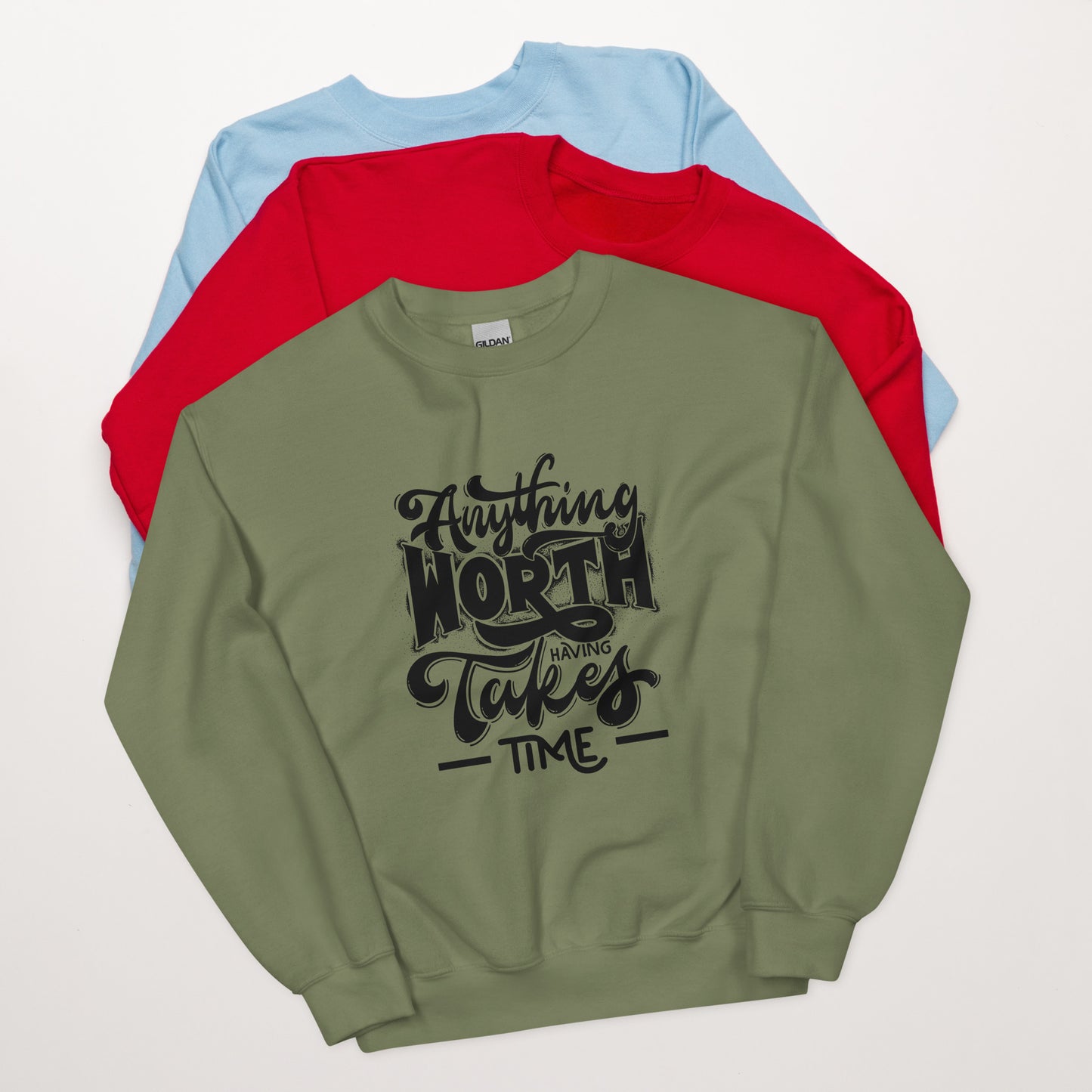 Anything Worth Having Takes Time - Unisex Sweatshirt