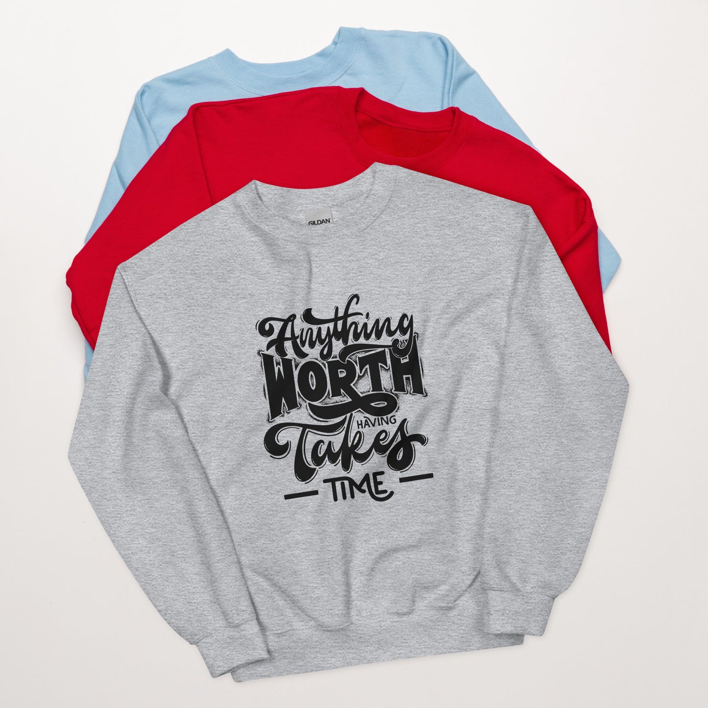 Anything Worth Having Takes Time - Unisex Sweatshirt