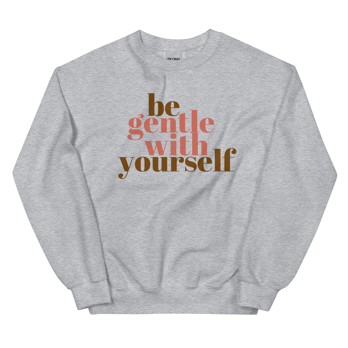 Be Gentle With Yourself - Unisex Sweatshirt