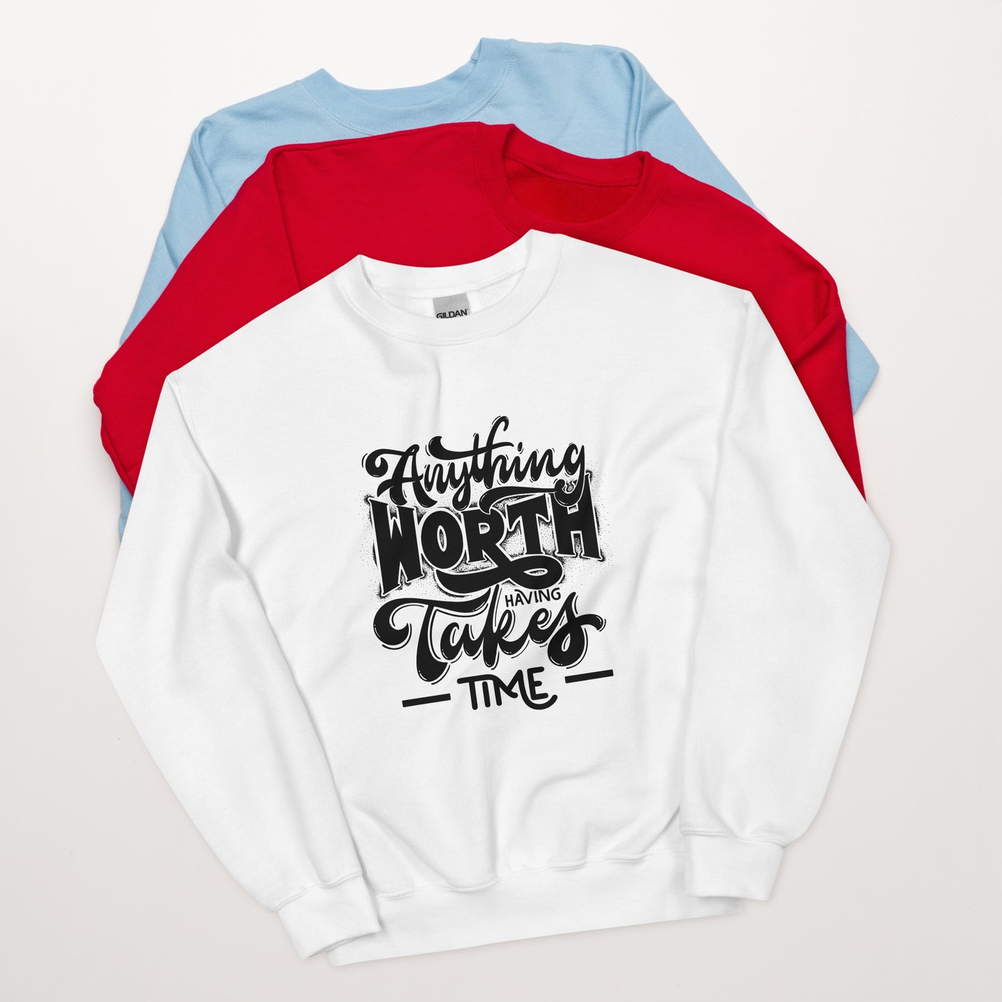 Anything Worth Having Takes Time - Unisex Sweatshirt