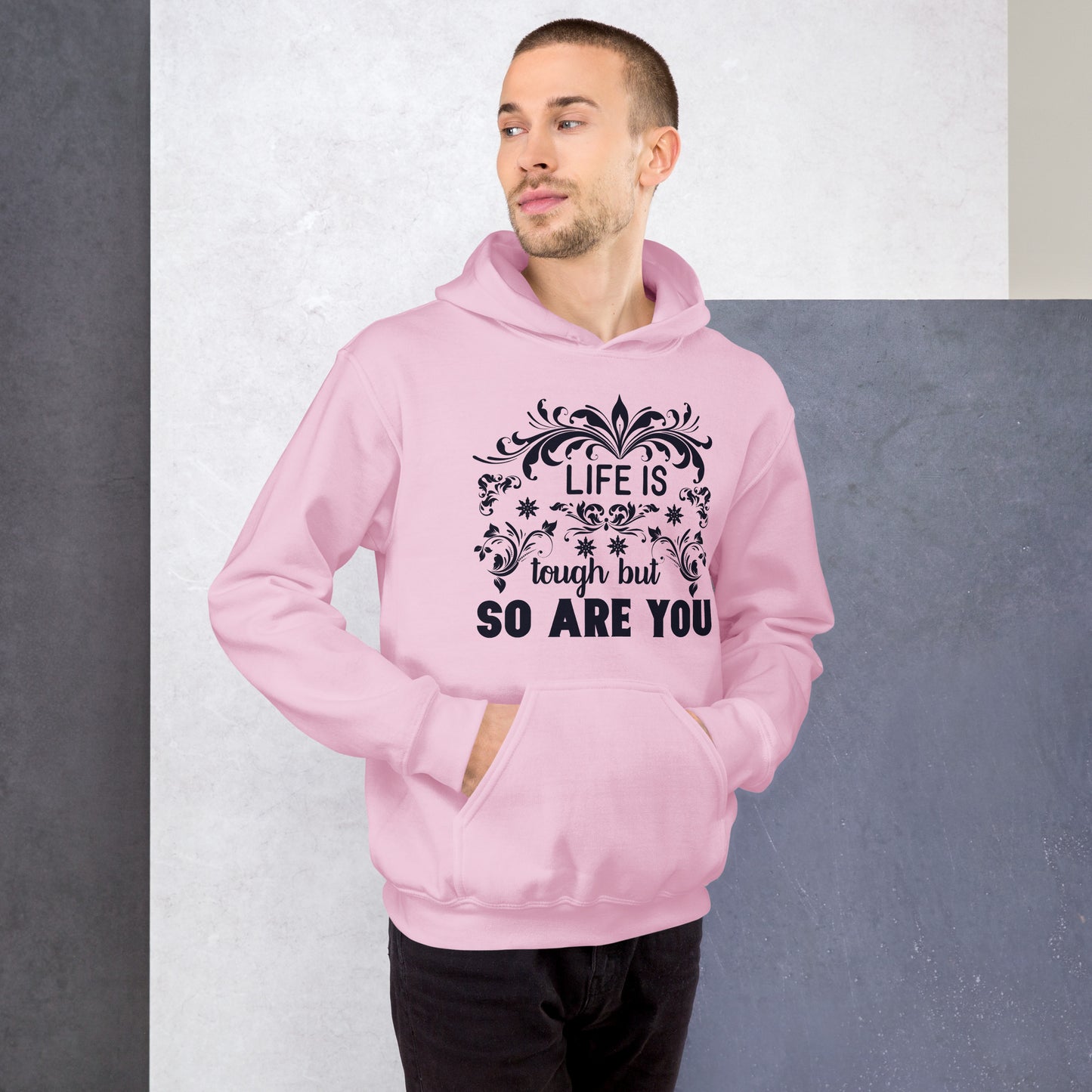 Life Is Tough But So You Are - Unisex Hoodie