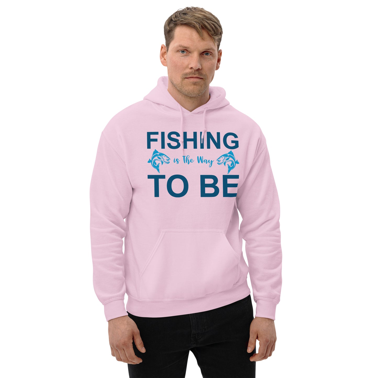 Fishing Is The Way To Be - Unisex Hoodie