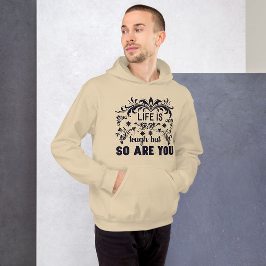 Life Is Tough But So You Are - Unisex Hoodie