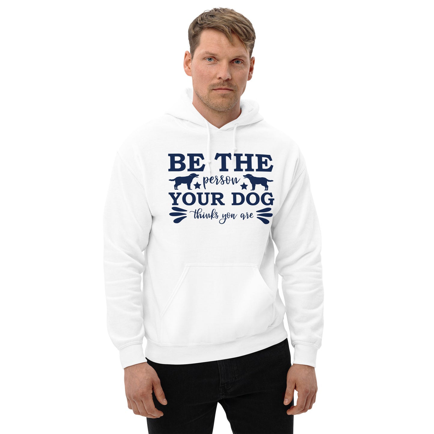 Be The Person Your Dog Thinks You Are - Unisex Hoodie