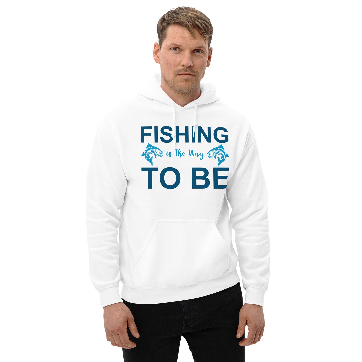 Fishing Is The Way To Be - Unisex Hoodie